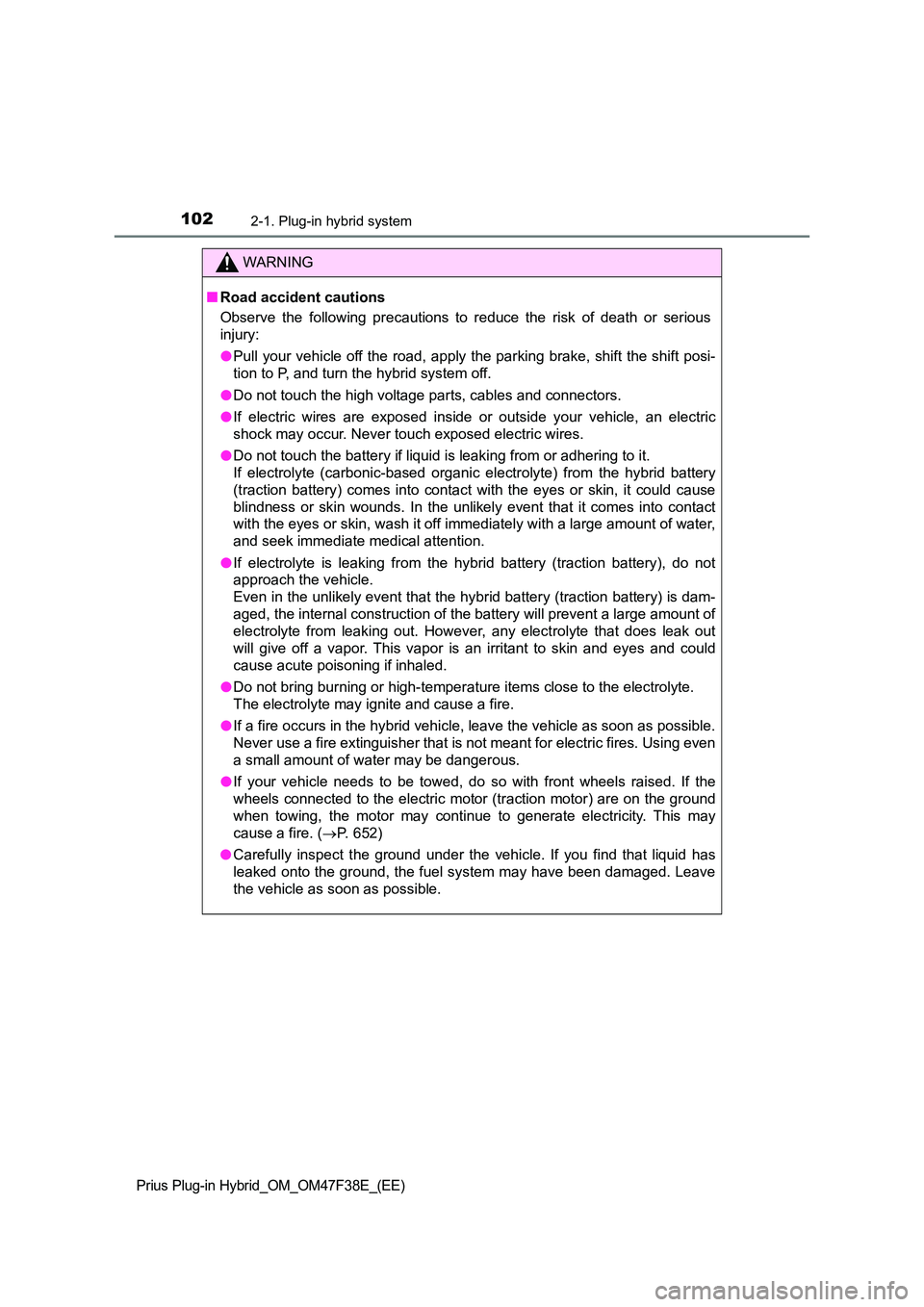 TOYOTA PRIUS PLUG-IN HYBRID 2023 Owners Manual 1022-1. Plug-in hybrid system
Prius Plug-in Hybrid_OM_OM47F38E_(EE)
WARNING
■Road accident cautions
Observe the following precautions to reduce the risk of death or serious
injury:
● Pull your TOYOTA PRIUS PLUG-IN HYBRID 2023 Owners Manual 1022-1. Plug-in hybrid system
Prius Plug-in Hybrid_OM_OM47F38E_(EE)
WARNING
■Road accident cautions
Observe the following precautions to reduce the risk of death or serious
injury:
● Pull your