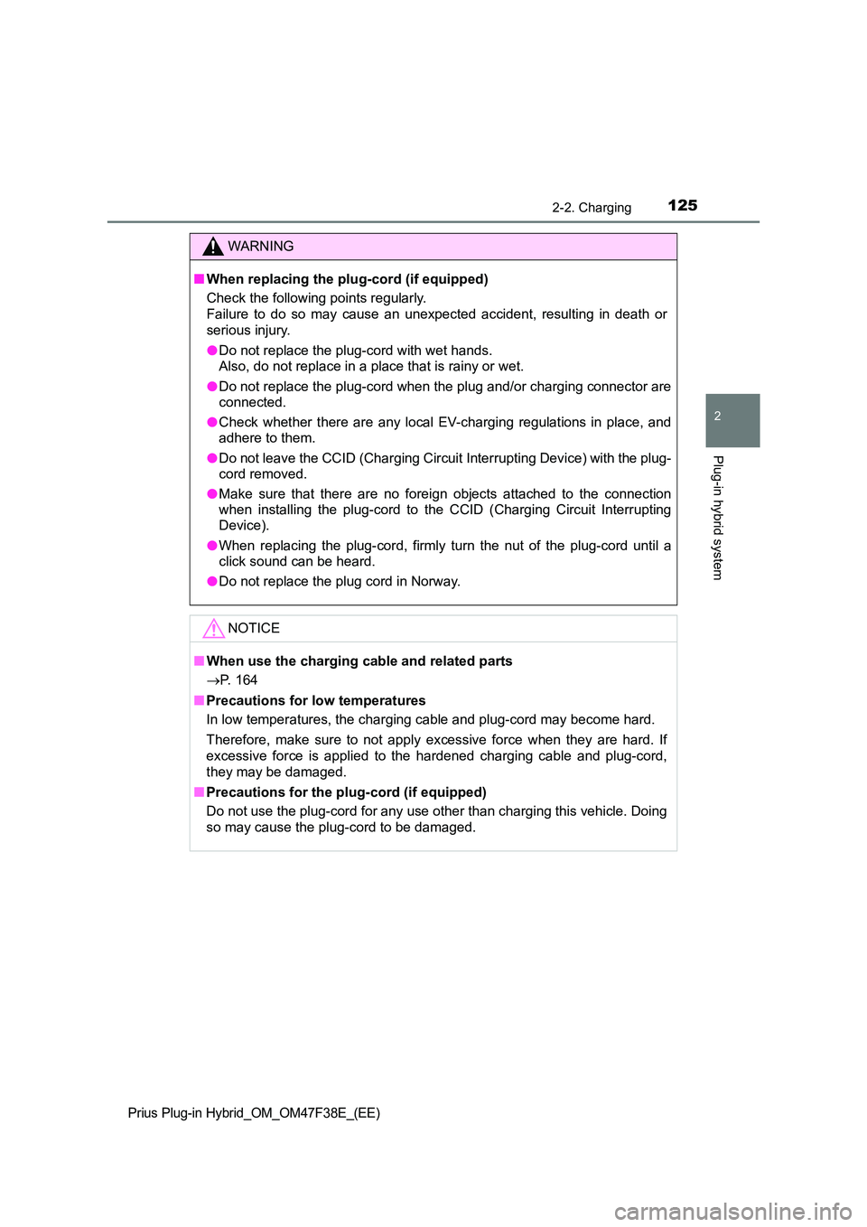 TOYOTA PRIUS PLUG-IN HYBRID 2023  Owners Manual 1252-2. Charging
2
Plug-in hybrid system
Prius Plug-in Hybrid_OM_OM47F38E_(EE)
WARNING
■When replacing the plug-cord (if equipped) 
Check the following points regularly.  
Failure to do so may cause