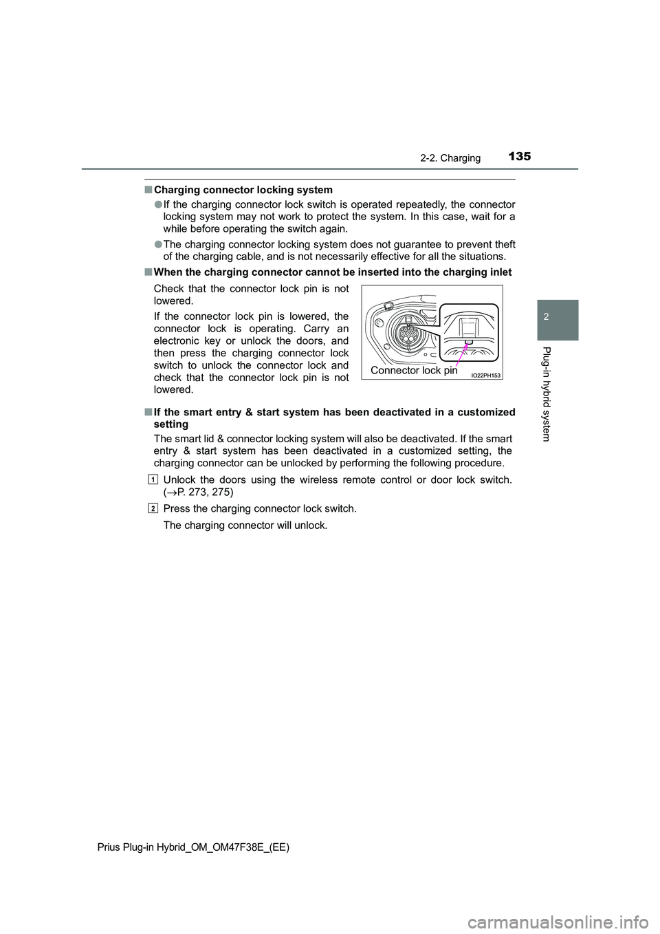 TOYOTA PRIUS PLUG-IN HYBRID 2023  Owners Manual 1352-2. Charging
2
Plug-in hybrid system
Prius Plug-in Hybrid_OM_OM47F38E_(EE)
■Charging connector locking system 
● If the charging connector lock switch is operated repeatedly, the connector 
lo