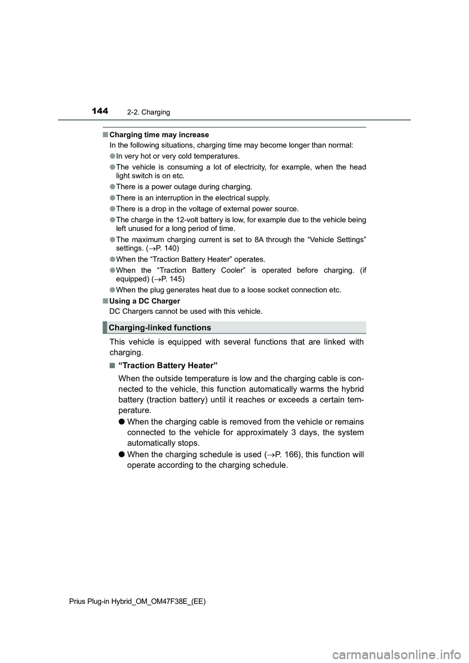 TOYOTA PRIUS PLUG-IN HYBRID 2023 Owners Manual 1442-2. Charging
Prius Plug-in Hybrid_OM_OM47F38E_(EE)
■Charging time may increase
In the following situations, charging time may become longer than normal:
●In very hot or very cold temperatures. TOYOTA PRIUS PLUG-IN HYBRID 2023 Owners Manual 1442-2. Charging
Prius Plug-in Hybrid_OM_OM47F38E_(EE)
■Charging time may increase
In the following situations, charging time may become longer than normal:
●In very hot or very cold temperatures.