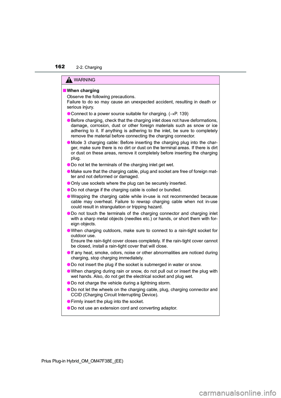 TOYOTA PRIUS PLUG-IN HYBRID 2023  Owners Manual 1622-2. Charging
Prius Plug-in Hybrid_OM_OM47F38E_(EE)
WARNING
■When charging 
Observe the following precautions. 
Failure to do so may cause an unexpected accident, resulting in death or 
serious i