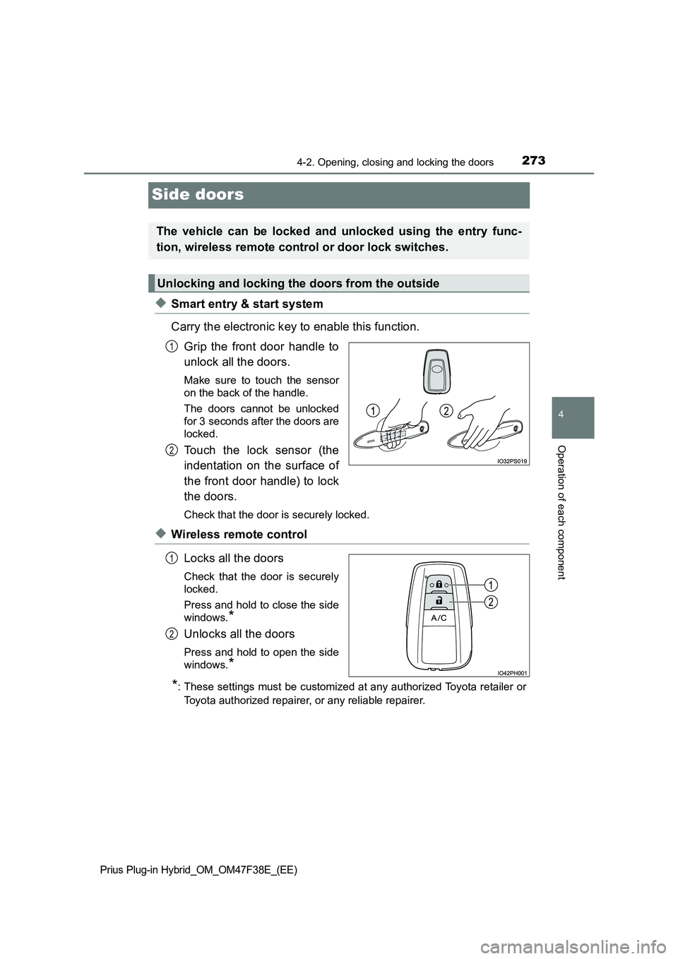 TOYOTA PRIUS PLUG-IN HYBRID 2023 Owners Manual 2734-2. Opening, closing and locking the doors
Prius Plug-in Hybrid_OM_OM47F38E_(EE)
4
Operation of each component
Side doors
◆Smart entry & start system
Carry the electronic key to enable this func TOYOTA PRIUS PLUG-IN HYBRID 2023 Owners Manual 2734-2. Opening, closing and locking the doors
Prius Plug-in Hybrid_OM_OM47F38E_(EE)
4
Operation of each component
Side doors
◆Smart entry & start system
Carry the electronic key to enable this func