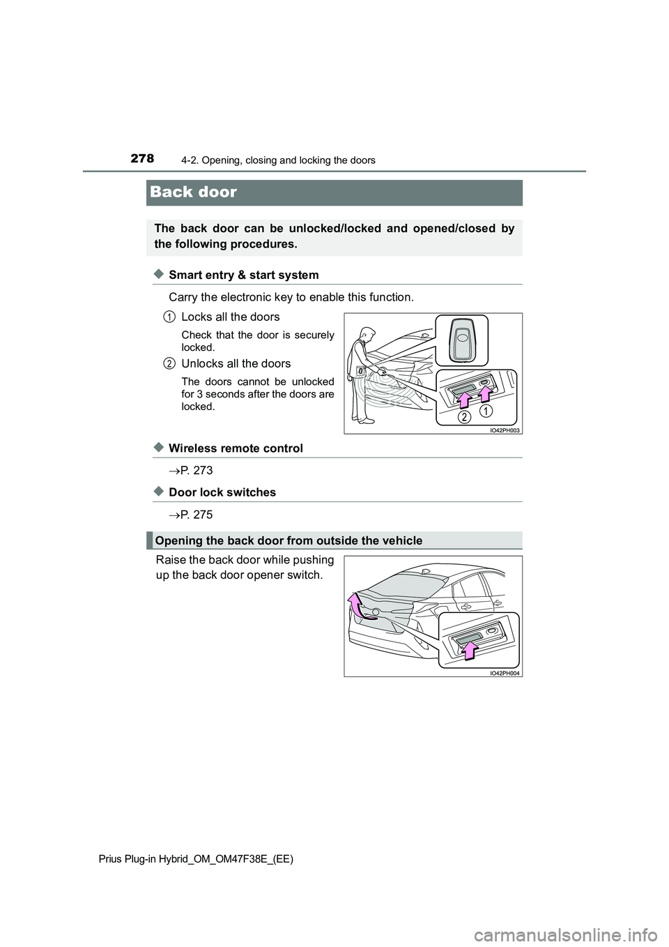 TOYOTA PRIUS PLUG-IN HYBRID 2023  Owners Manual 2784-2. Opening, closing and locking the doors
Prius Plug-in Hybrid_OM_OM47F38E_(EE)
Back door
◆Smart entry & start system 
Carry the electronic key to enable this function. 
Locks all the doors
Che