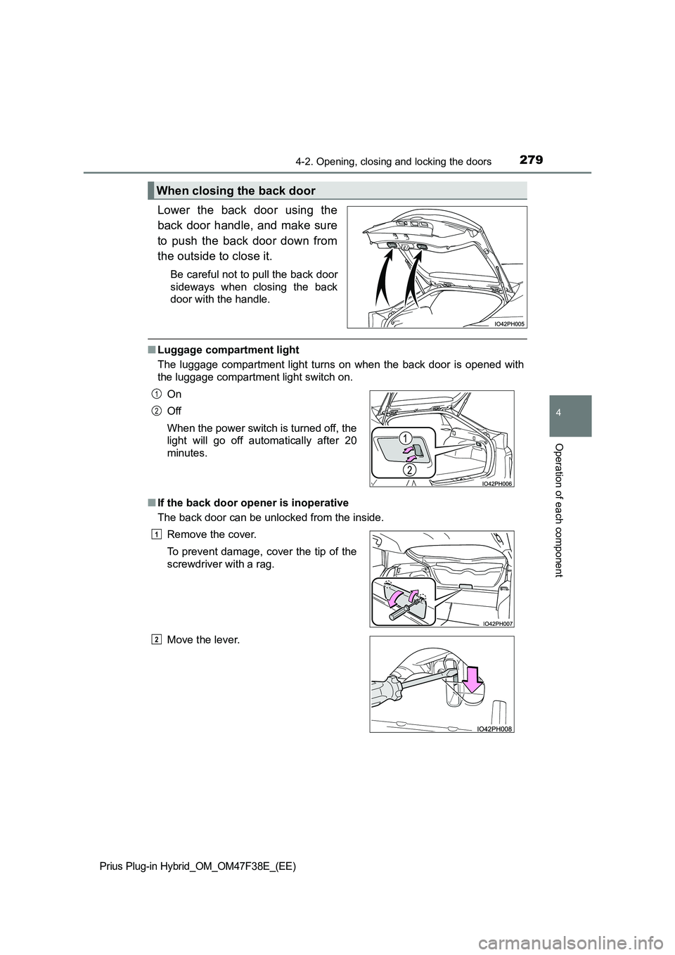 TOYOTA PRIUS PLUG-IN HYBRID 2023  Owners Manual 2794-2. Opening, closing and locking the doors
Prius Plug-in Hybrid_OM_OM47F38E_(EE)
4
Operation of each component
Lower the back door using the 
back door handle, and make sure 
to push the back door