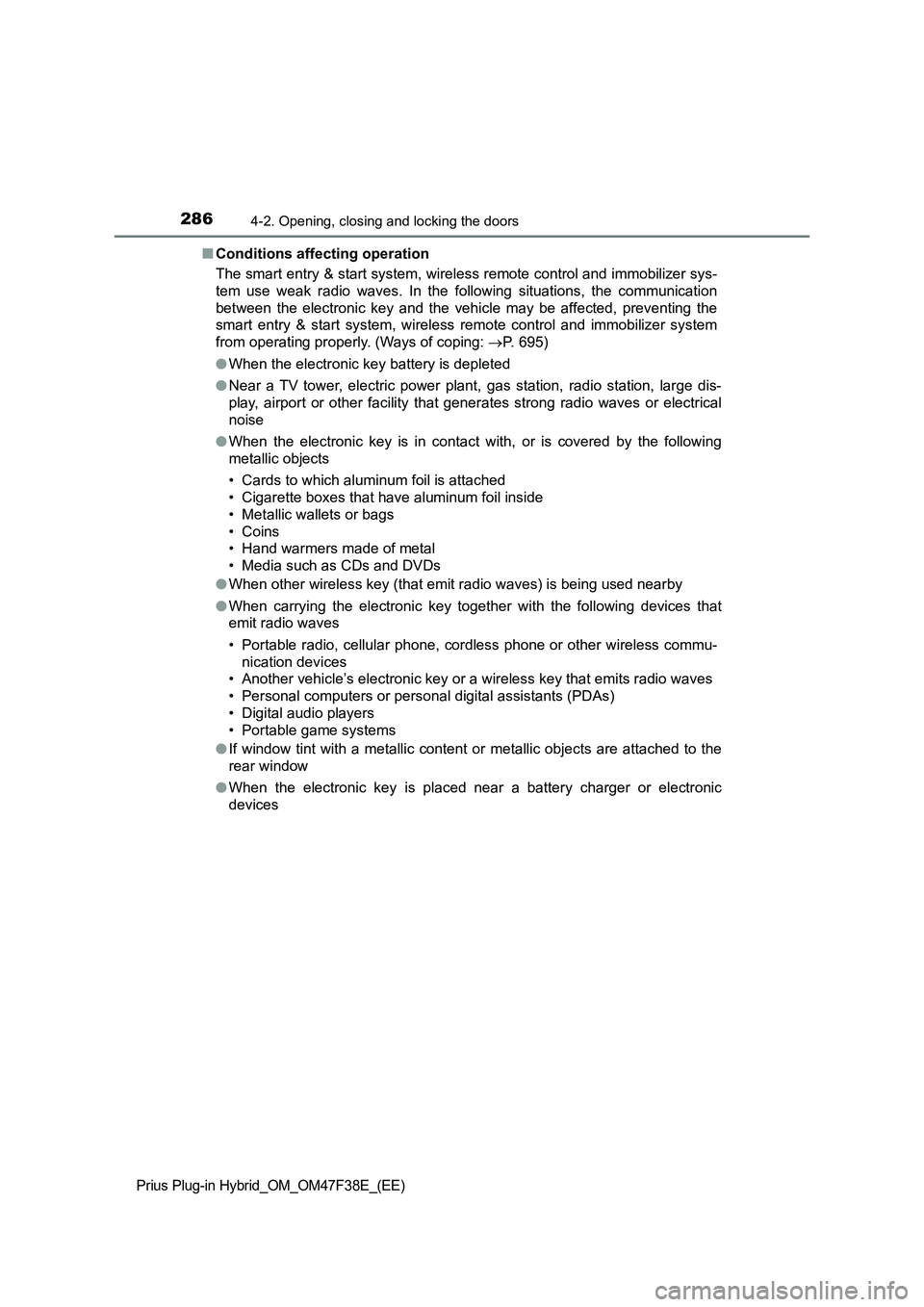 TOYOTA PRIUS PLUG-IN HYBRID 2023  Owners Manual 2864-2. Opening, closing and locking the doors
Prius Plug-in Hybrid_OM_OM47F38E_(EE)
■Conditions affecting operation
The smart entry & start system, wireless remote control and immobilizer sys-
tem 