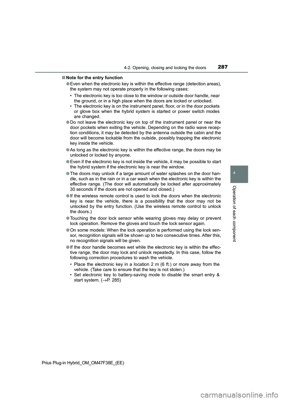 TOYOTA PRIUS PLUG-IN HYBRID 2023  Owners Manual 2874-2. Opening, closing and locking the doors
Prius Plug-in Hybrid_OM_OM47F38E_(EE)
4
Operation of each component
■Note for the entry function
●Even when the electronic key is within the effectiv