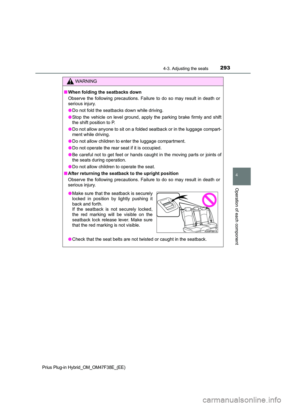 TOYOTA PRIUS PLUG-IN HYBRID 2023  Owners Manual 2934-3. Adjusting the seats
Prius Plug-in Hybrid_OM_OM47F38E_(EE)
4
Operation of each component
WARNING
■When folding the seatbacks down 
Observe the following precautions. Failure to do so may resu