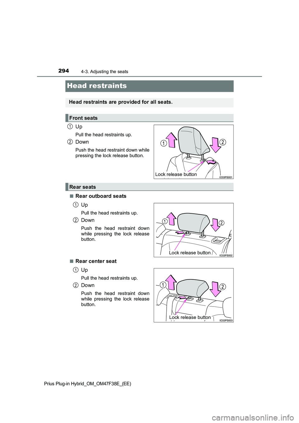 TOYOTA PRIUS PLUG-IN HYBRID 2023  Owners Manual 2944-3. Adjusting the seats
Prius Plug-in Hybrid_OM_OM47F38E_(EE)
Head restraints
Up
Pull the head restraints up.
Down
Push the head restraint down while 
pressing the lock release button. 
■Rear ou