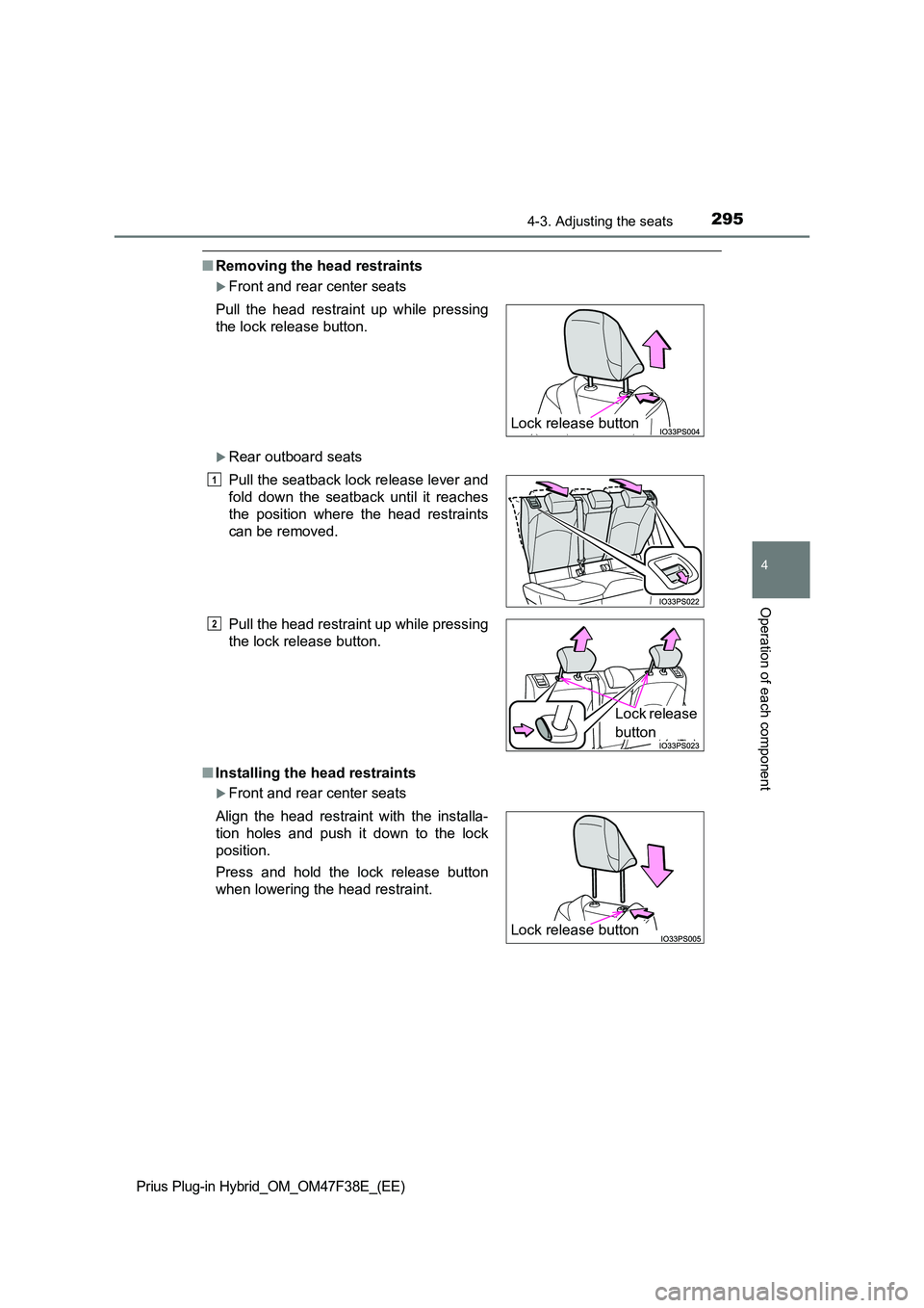 TOYOTA PRIUS PLUG-IN HYBRID 2023  Owners Manual 2954-3. Adjusting the seats
Prius Plug-in Hybrid_OM_OM47F38E_(EE)
4
Operation of each component
■Removing the head restraints
Front and rear center seats
Rear outboard seats 
■ Installing th