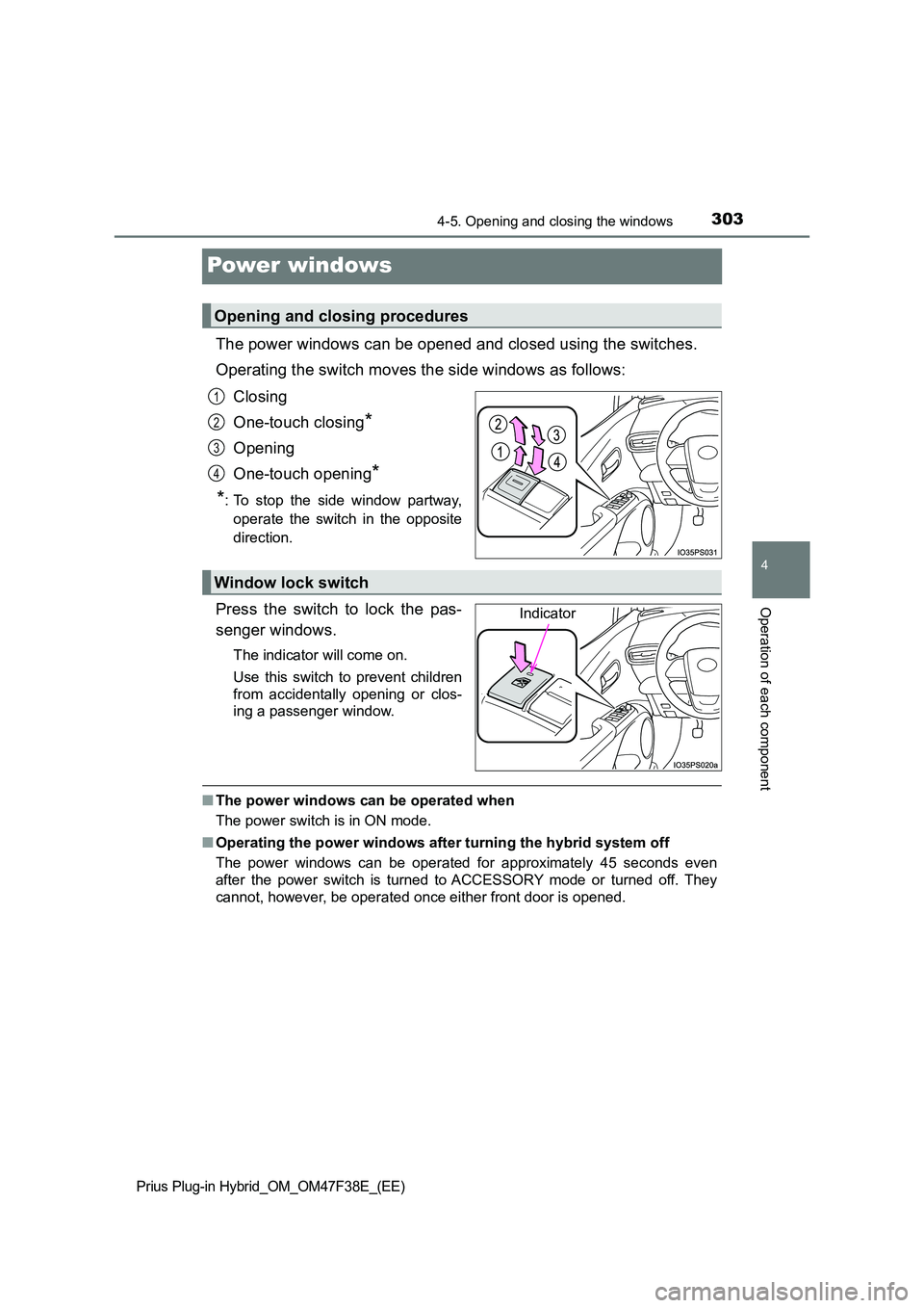 TOYOTA PRIUS PLUG-IN HYBRID 2023  Owners Manual 3034-5. Opening and closing the windows
Prius Plug-in Hybrid_OM_OM47F38E_(EE)
4
Operation of each component
Power windows
The power windows can be opened and closed using the switches. 
Operating the 