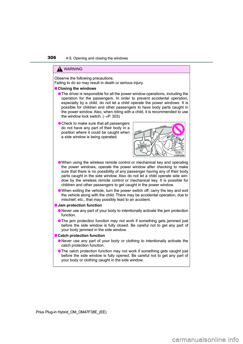 TOYOTA PRIUS PLUG-IN HYBRID 2023  Owners Manual 3064-5. Opening and closing the windows
Prius Plug-in Hybrid_OM_OM47F38E_(EE)
WARNING
Observe the following precautions.  
Failing to do so may result in death or serious injury. 
■ Closing the wind