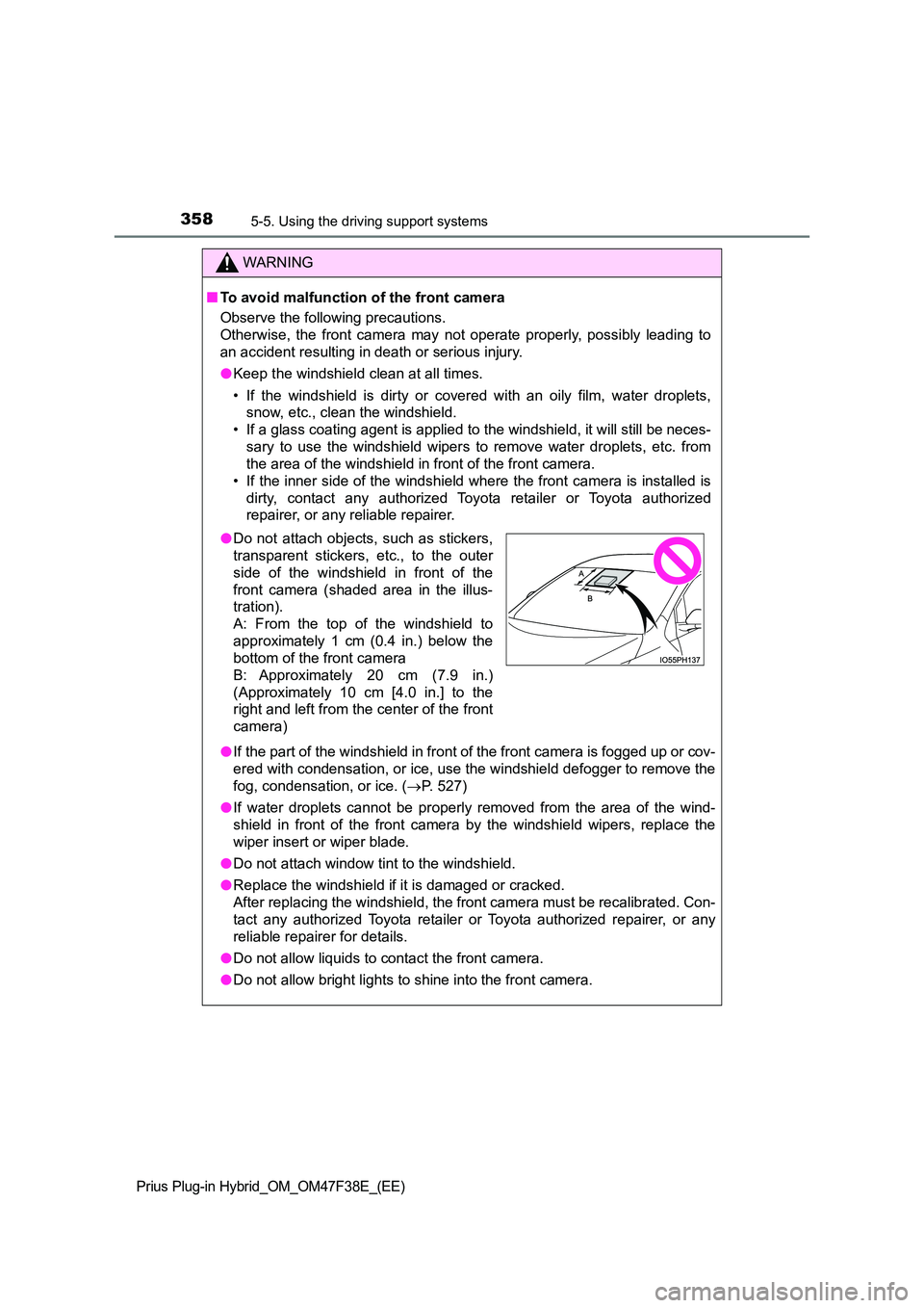 TOYOTA PRIUS PLUG-IN HYBRID 2023  Owners Manual 3585-5. Using the driving support systems
Prius Plug-in Hybrid_OM_OM47F38E_(EE)
WARNING
■To avoid malfunction of the front camera 
Observe the following precautions.  
Otherwise, the front camera ma