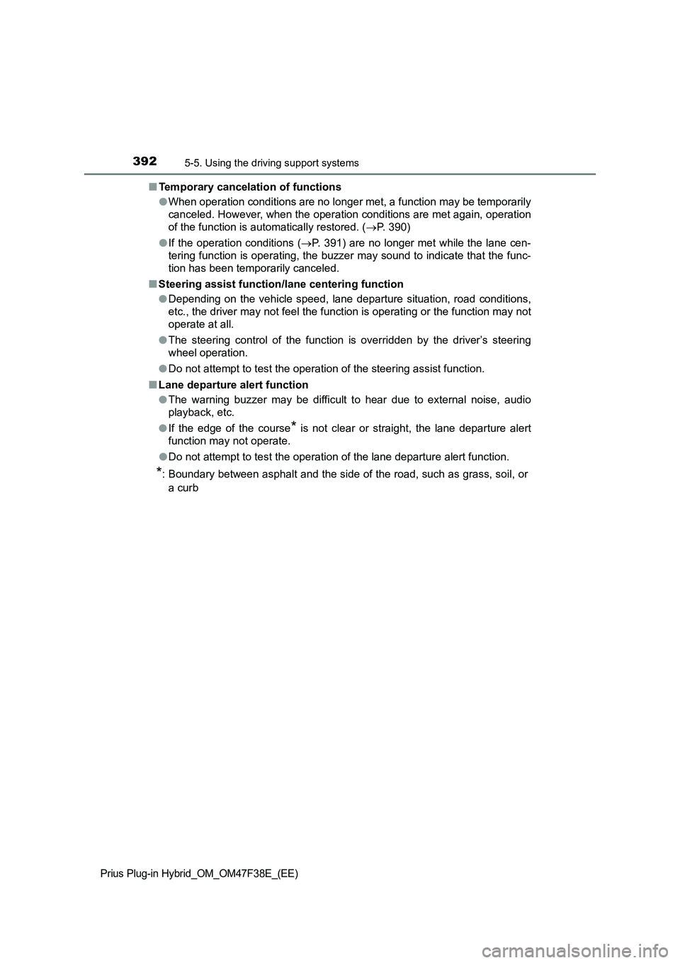 TOYOTA PRIUS PLUG-IN HYBRID 2023 Owners Manual 3925-5. Using the driving support systems
Prius Plug-in Hybrid_OM_OM47F38E_(EE)
■Temporary cancelation of functions
●When operation conditions are no longer met, a function may be temporarily
canc TOYOTA PRIUS PLUG-IN HYBRID 2023 Owners Manual 3925-5. Using the driving support systems
Prius Plug-in Hybrid_OM_OM47F38E_(EE)
■Temporary cancelation of functions
●When operation conditions are no longer met, a function may be temporarily
canc