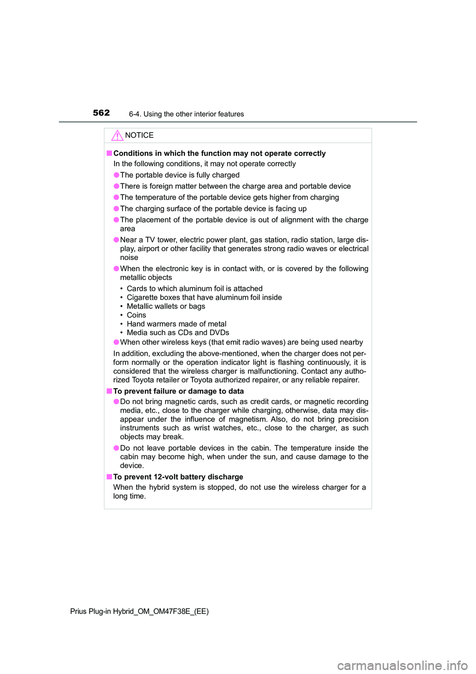 TOYOTA PRIUS PLUG-IN HYBRID 2023  Owners Manual 562
Prius Plug-in Hybrid_OM_OM47F38E_(EE)
6-4. Using the other interior features
NOTICE
■Conditions in which the function may not operate correctly 
In the following conditions, it may not operate c
