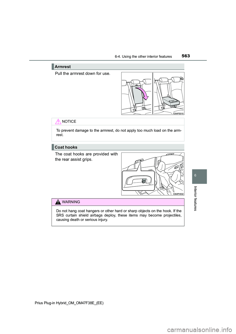 TOYOTA PRIUS PLUG-IN HYBRID 2023  Owners Manual 5636-4. Using the other interior features
Prius Plug-in Hybrid_OM_OM47F38E_(EE)
6
Interior features
Pull the armrest down for use. 
The coat hooks are provided with 
the rear assist grips.
Armrest
NOT