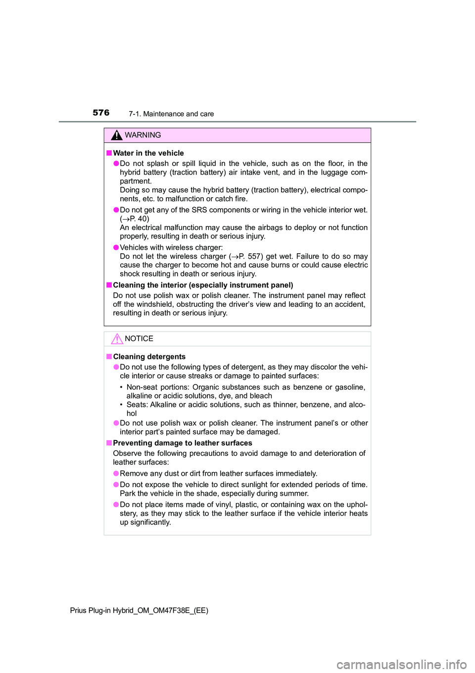 TOYOTA PRIUS PLUG-IN HYBRID 2023  Owners Manual 5767-1. Maintenance and care
Prius Plug-in Hybrid_OM_OM47F38E_(EE)
WARNING
■Water in the vehicle 
● Do not splash or spill liquid in the vehicle, such as on the floor, in the 
hybrid battery (trac