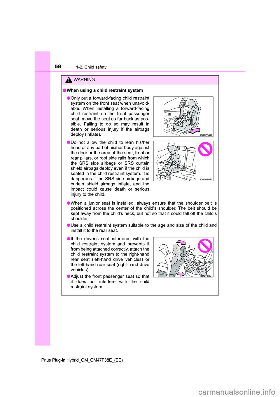 TOYOTA PRIUS PLUG-IN HYBRID 2023 Owners Manual 581-2. Child safety
Prius Plug-in Hybrid_OM_OM47F38E_(EE)
WARNING
■When using a child restraint system
● When a junior seat is installed, always ensure that the shoulder belt is
positioned acros TOYOTA PRIUS PLUG-IN HYBRID 2023 Owners Manual 581-2. Child safety
Prius Plug-in Hybrid_OM_OM47F38E_(EE)
WARNING
■When using a child restraint system
● When a junior seat is installed, always ensure that the shoulder belt is
positioned acros