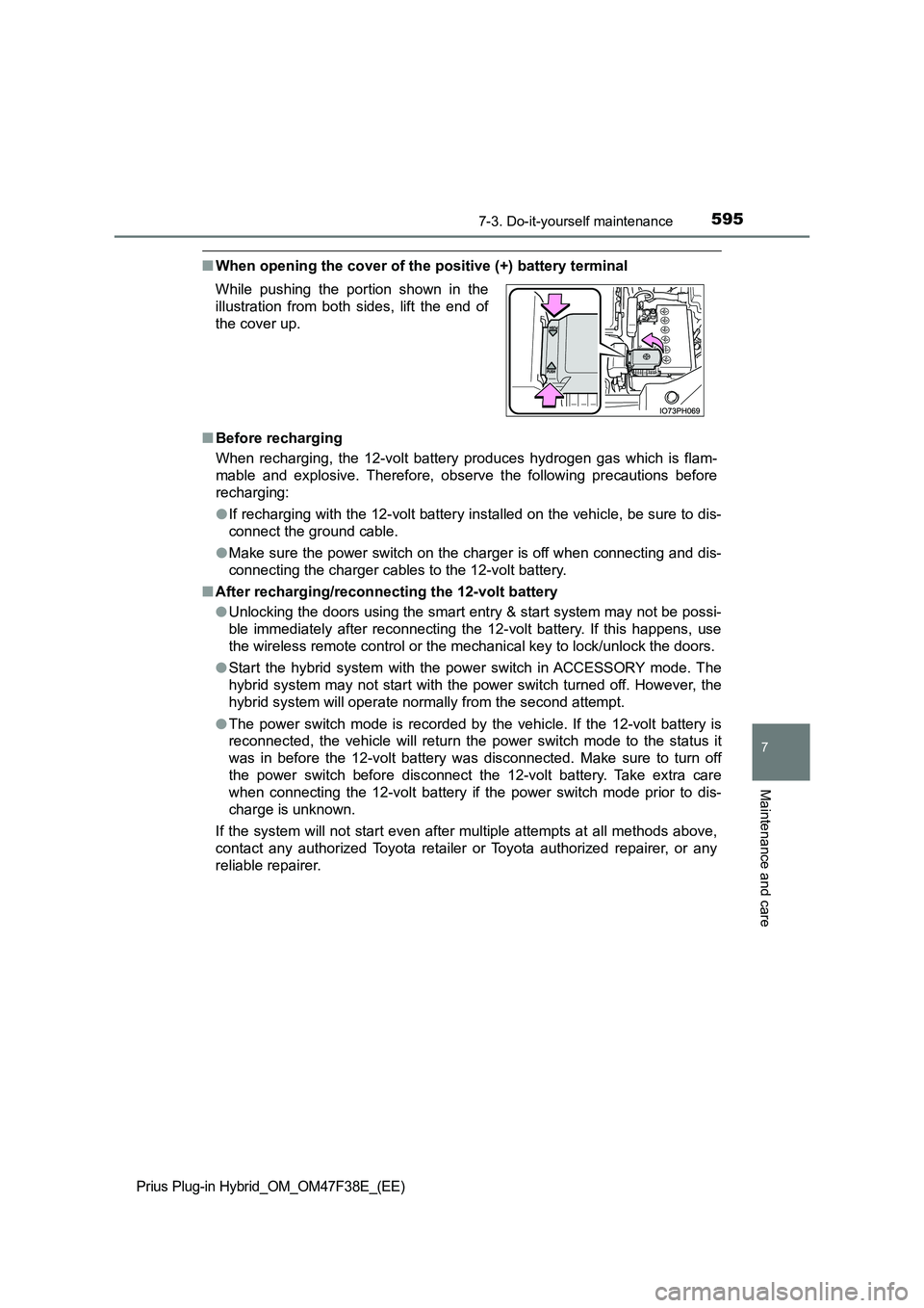 TOYOTA PRIUS PLUG-IN HYBRID 2023 Owners Manual 5957-3. Do-it-yourself maintenance
Prius Plug-in Hybrid_OM_OM47F38E_(EE)
7
Maintenance and care
■When opening the cover of the positive (+) battery terminal
■ Before recharging
When recharging, TOYOTA PRIUS PLUG-IN HYBRID 2023 Owners Manual 5957-3. Do-it-yourself maintenance
Prius Plug-in Hybrid_OM_OM47F38E_(EE)
7
Maintenance and care
■When opening the cover of the positive (+) battery terminal
■ Before recharging
When recharging,