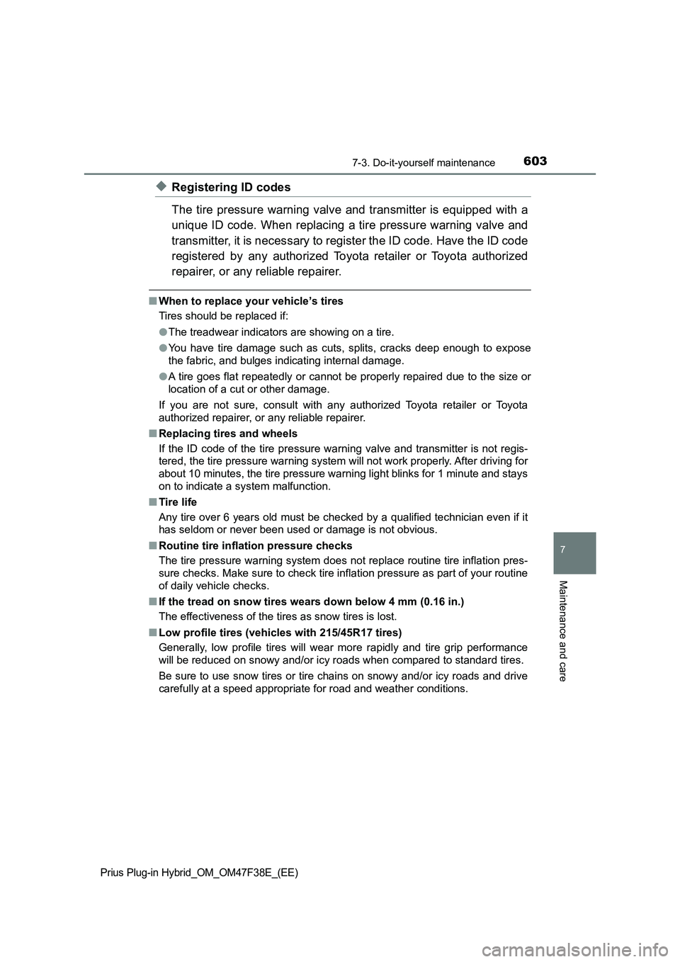 TOYOTA PRIUS PLUG-IN HYBRID 2023  Owners Manual 6037-3. Do-it-yourself maintenance
Prius Plug-in Hybrid_OM_OM47F38E_(EE)
7
Maintenance and care
◆Registering ID codes
The tire pressure warning valve and transmitter is equipped with a
unique ID cod