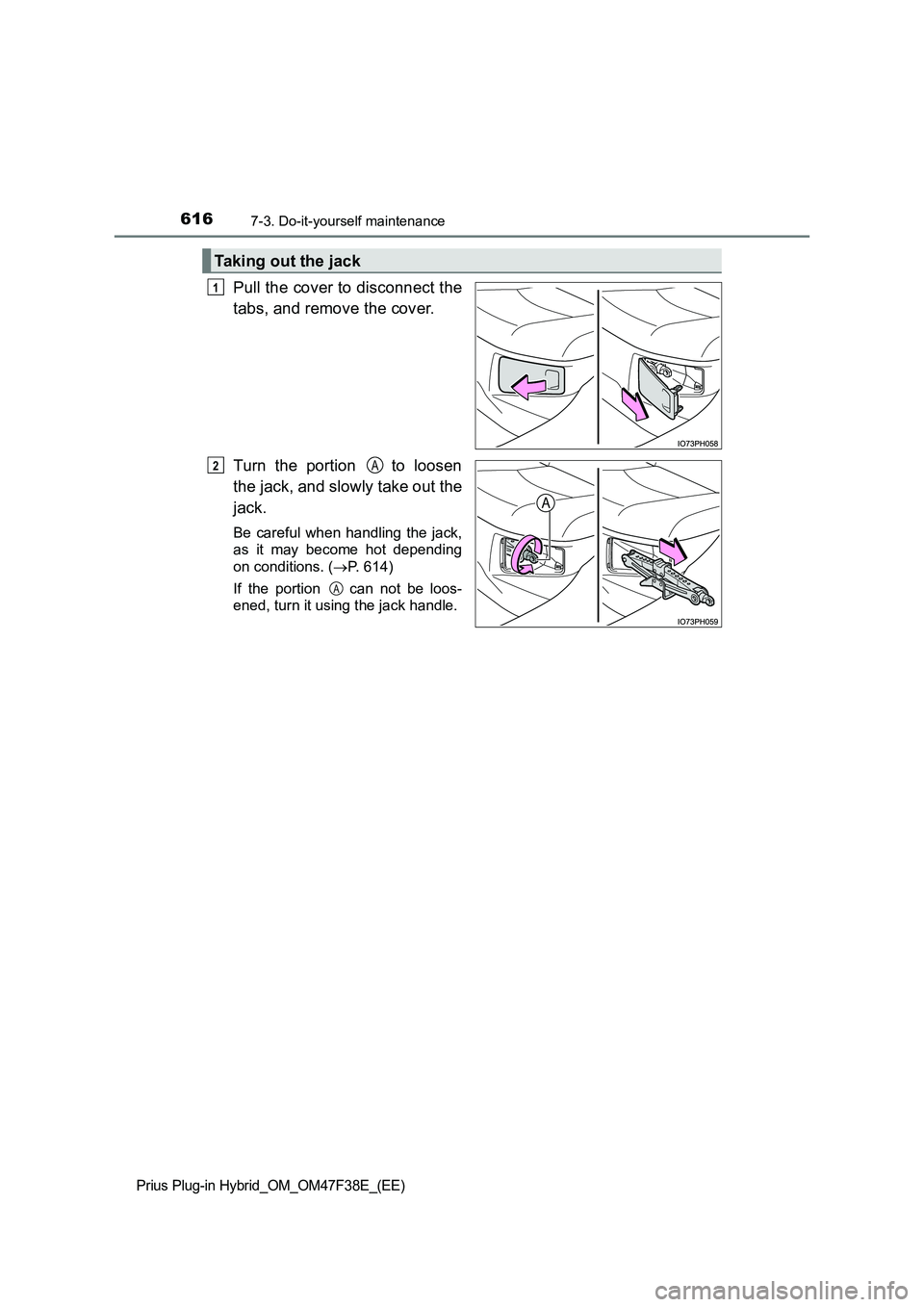 TOYOTA PRIUS PLUG-IN HYBRID 2023  Owners Manual 6167-3. Do-it-yourself maintenance
Prius Plug-in Hybrid_OM_OM47F38E_(EE)
Pull the cover to disconnect the
tabs, and remove the cover.
Turn the portion   to loosen
the jack, and slowly take out the
jac