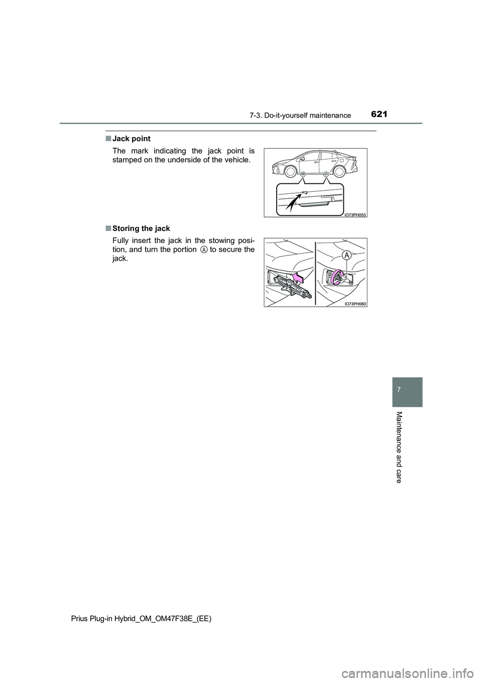 TOYOTA PRIUS PLUG-IN HYBRID 2023  Owners Manual 6217-3. Do-it-yourself maintenance
Prius Plug-in Hybrid_OM_OM47F38E_(EE)
7
Maintenance and care
■Jack point
■Storing the jack The mark indicating the jack point is
stamped on the underside of the 