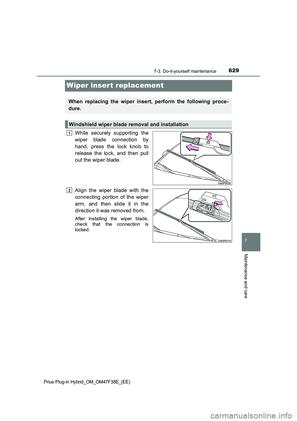 TOYOTA PRIUS PLUG-IN HYBRID 2023  Owners Manual 6297-3. Do-it-yourself maintenance
Prius Plug-in Hybrid_OM_OM47F38E_(EE)
7
Maintenance and care
Wiper insert replacement
While securely supporting the
wiper blade connection by
hand, press the lock kn