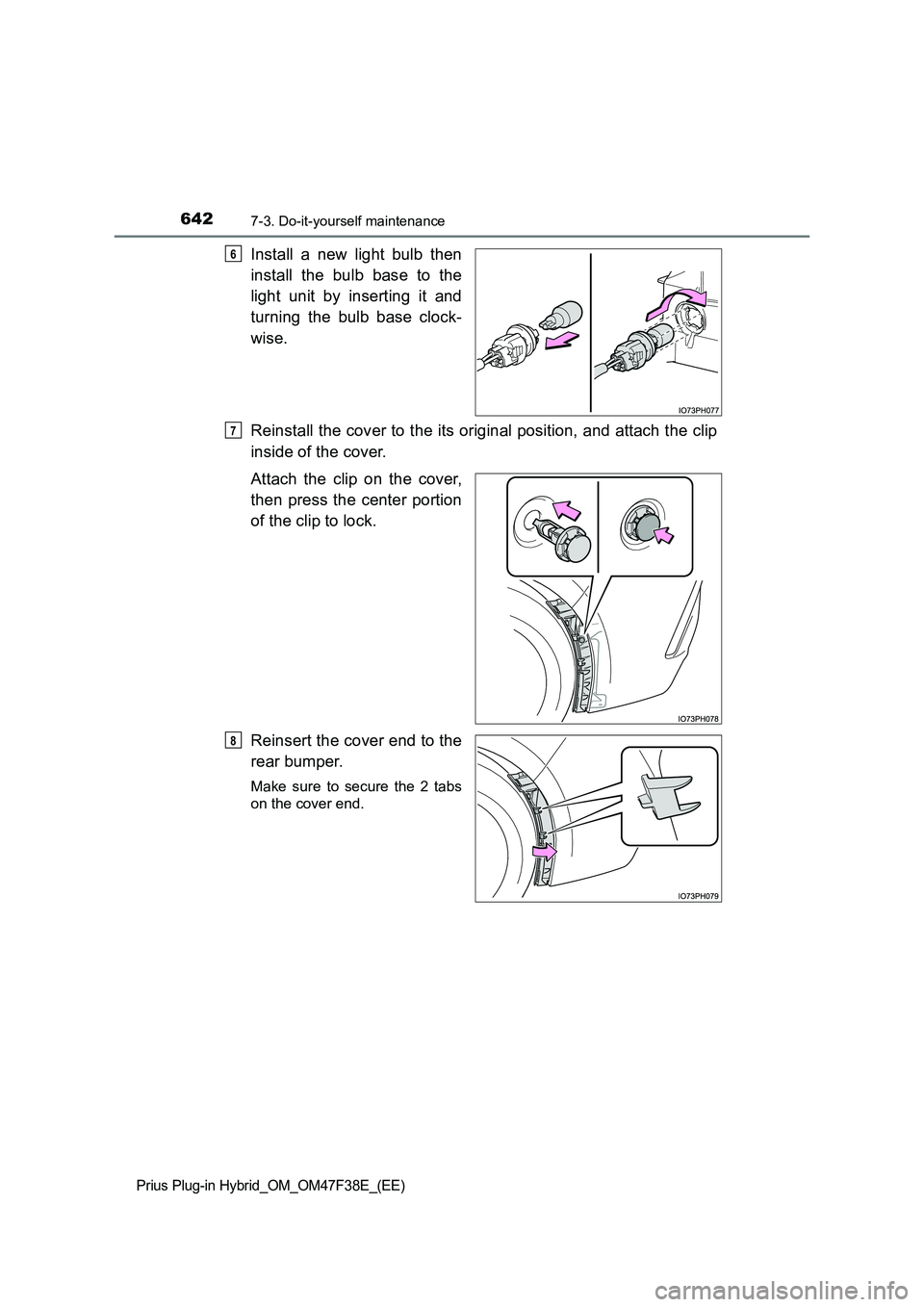 TOYOTA PRIUS PLUG-IN HYBRID 2023  Owners Manual 6427-3. Do-it-yourself maintenance
Prius Plug-in Hybrid_OM_OM47F38E_(EE)
Install a new light bulb then
install the bulb base to the
light unit by inserting it and
turning the bulb base clock-
wise.
Re