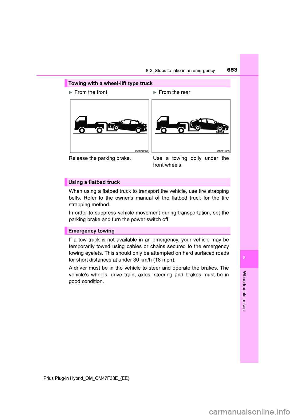 TOYOTA PRIUS PLUG-IN HYBRID 2023  Owners Manual 6538-2. Steps to take in an emergency
Prius Plug-in Hybrid_OM_OM47F38E_(EE)
8
When trouble arises
When using a flatbed truck to transport the vehicle, use tire strapping 
belts. Refer to the owner’s