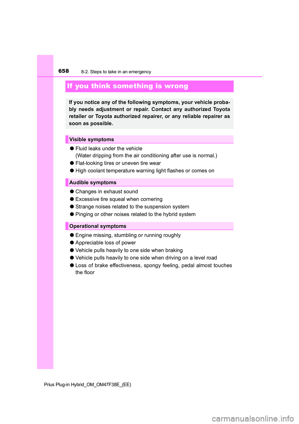 TOYOTA PRIUS PLUG-IN HYBRID 2023  Owners Manual 6588-2. Steps to take in an emergency
Prius Plug-in Hybrid_OM_OM47F38E_(EE)
If  you think something is wrong
●Fluid leaks under the vehicle 
(Water dripping from the air conditioning after use is no