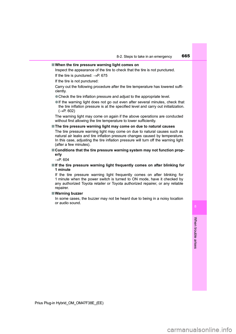 TOYOTA PRIUS PLUG-IN HYBRID 2023 Owners Manual 6658-2. Steps to take in an emergency
Prius Plug-in Hybrid_OM_OM47F38E_(EE)
8
When trouble arises
■When the tire pressure warning light comes on
Inspect the appearance of the tire to check that the TOYOTA PRIUS PLUG-IN HYBRID 2023 Owners Manual 6658-2. Steps to take in an emergency
Prius Plug-in Hybrid_OM_OM47F38E_(EE)
8
When trouble arises
■When the tire pressure warning light comes on
Inspect the appearance of the tire to check that the