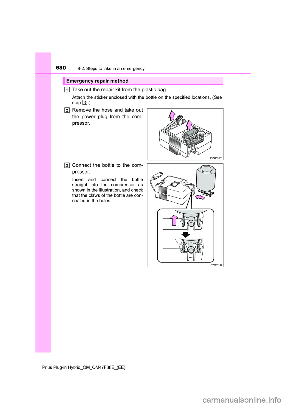 TOYOTA PRIUS PLUG-IN HYBRID 2023  Owners Manual 6808-2. Steps to take in an emergency
Prius Plug-in Hybrid_OM_OM47F38E_(EE)
Take out the repair kit from the plastic bag.
Attach the sticker enclosed with the bottle on the specified locations. (See 
