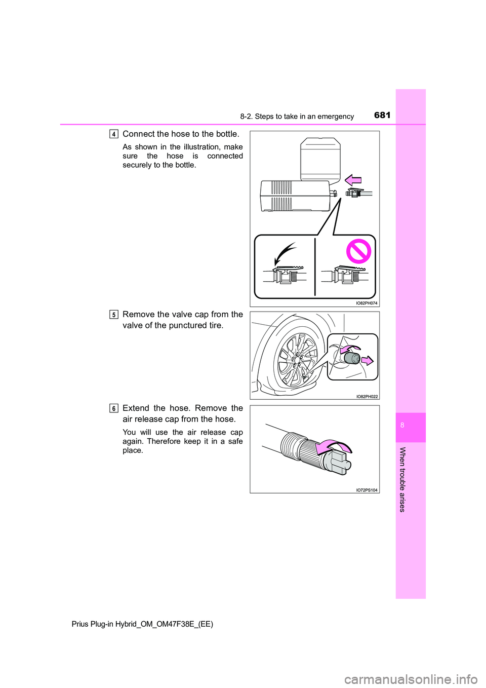 TOYOTA PRIUS PLUG-IN HYBRID 2023  Owners Manual 6818-2. Steps to take in an emergency
Prius Plug-in Hybrid_OM_OM47F38E_(EE)
8
When trouble arises
Connect the hose to the bottle.
As shown in the illustration, make 
sure the hose is connected
securel