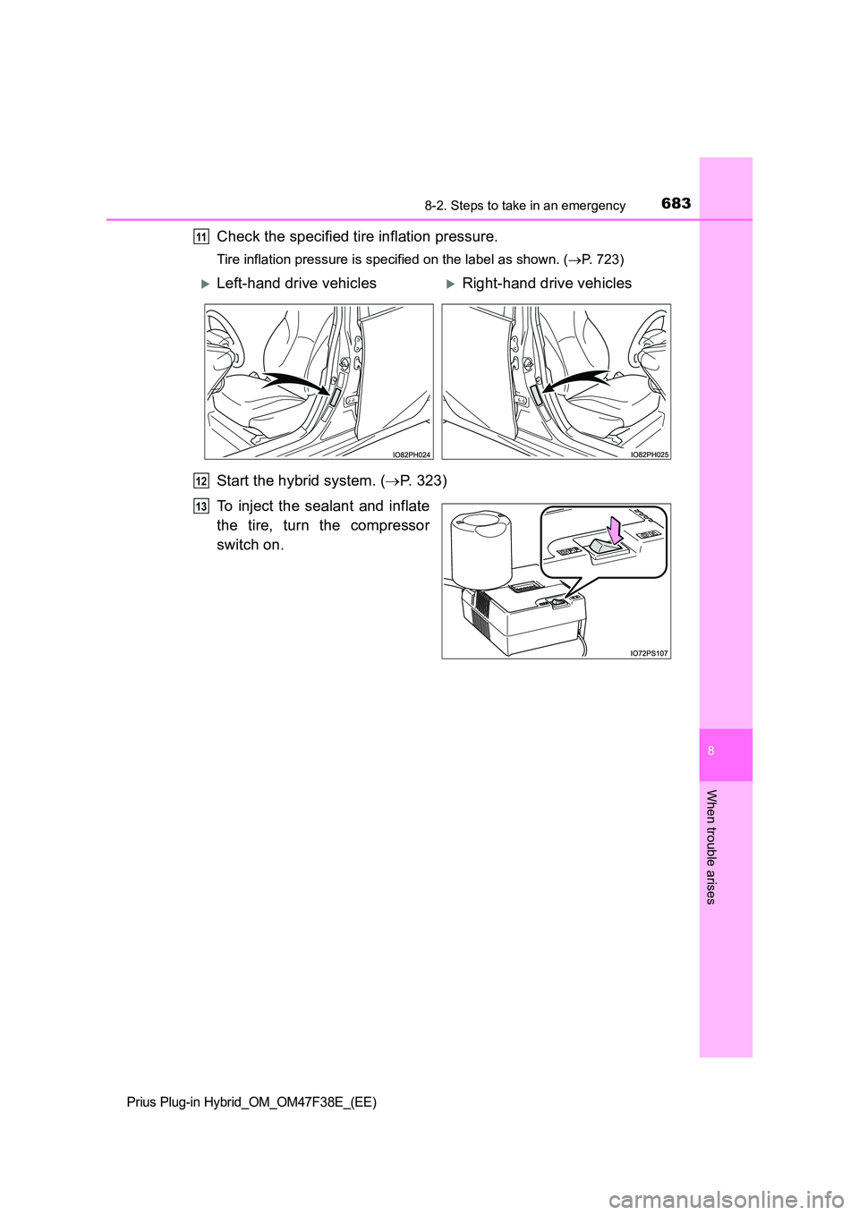 TOYOTA PRIUS PLUG-IN HYBRID 2023  Owners Manual 6838-2. Steps to take in an emergency
Prius Plug-in Hybrid_OM_OM47F38E_(EE)
8
When trouble arises
Check the specified tire inflation pressure.
Tire inflation pressure is specified on the label as show