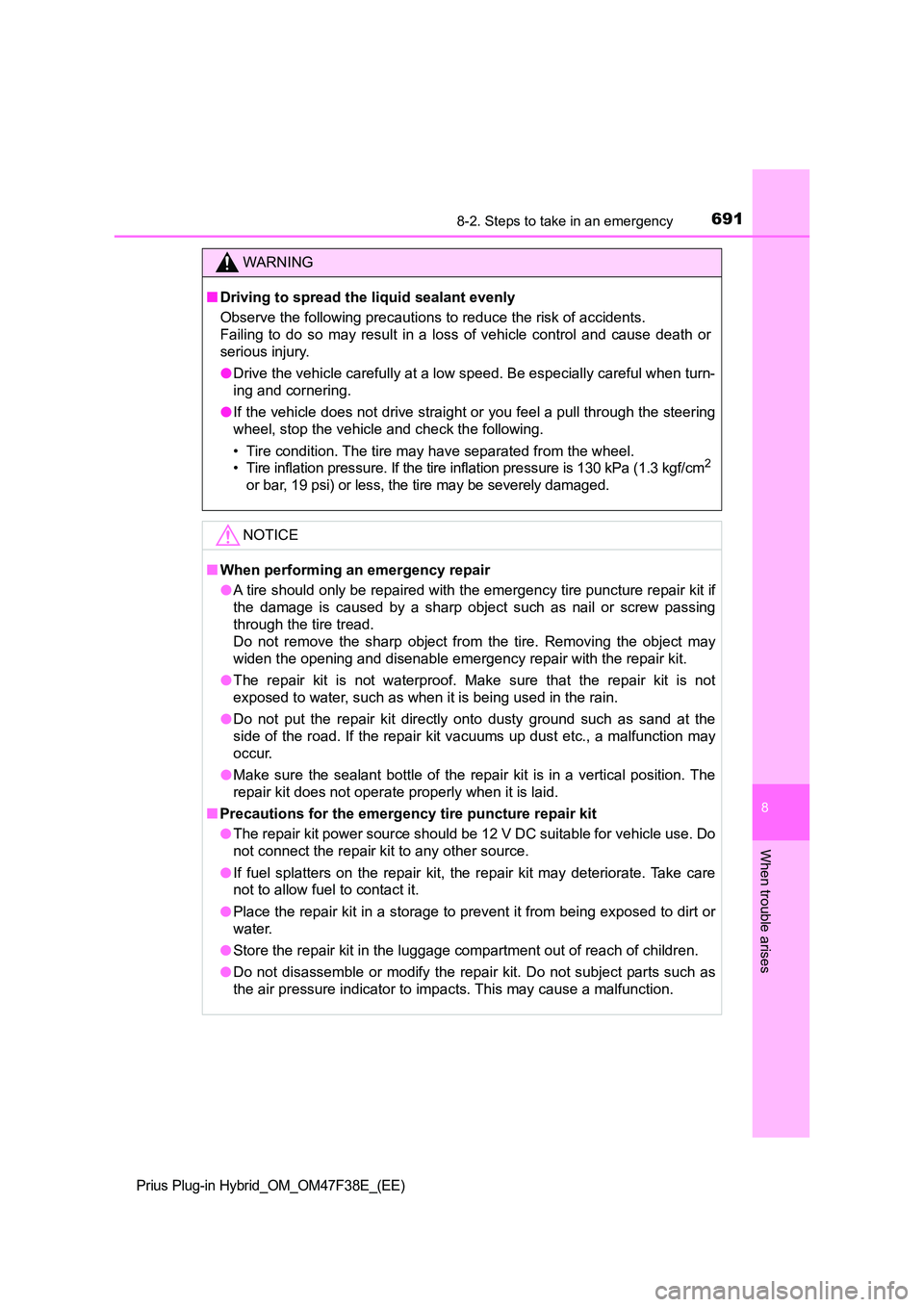 TOYOTA PRIUS PLUG-IN HYBRID 2023  Owners Manual 6918-2. Steps to take in an emergency
Prius Plug-in Hybrid_OM_OM47F38E_(EE)
8
When trouble arises
WARNING
■Driving to spread the liquid sealant evenly 
Observe the following precautions to reduce th
