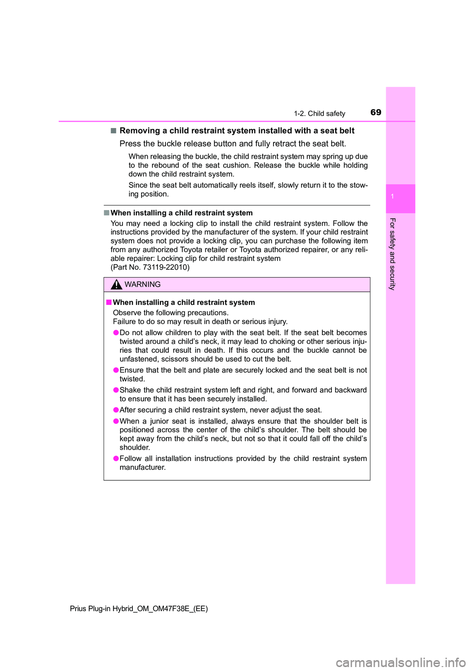 TOYOTA PRIUS PLUG-IN HYBRID 2023  Owners Manual 691-2. Child safety
1
Prius Plug-in Hybrid_OM_OM47F38E_(EE)
For safety and security
■Removing a child restraint system installed with a seat belt 
Press the buckle release button and fully retract t