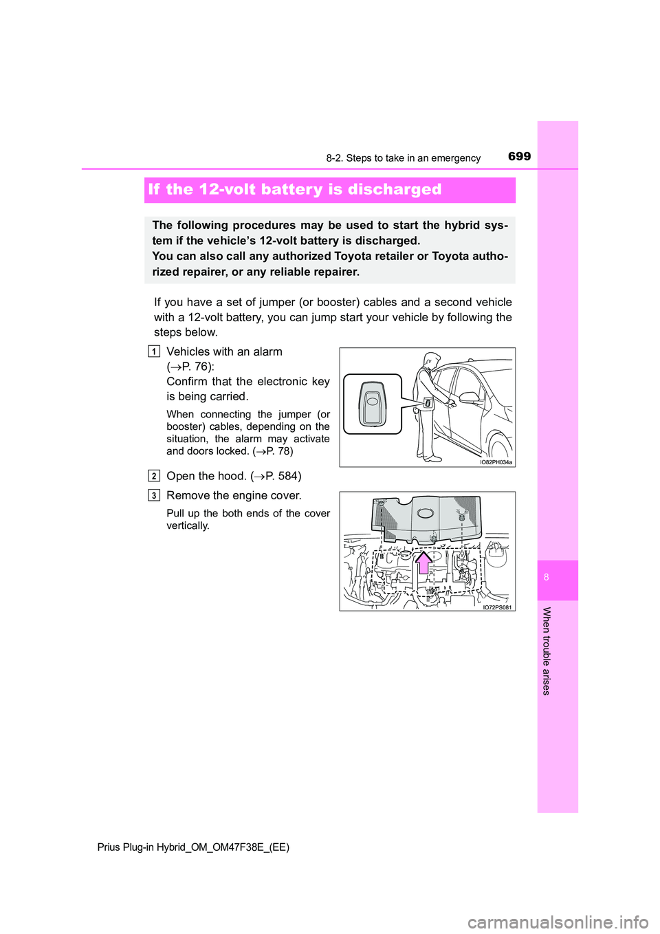 TOYOTA PRIUS PLUG-IN HYBRID 2023  Owners Manual 6998-2. Steps to take in an emergency
Prius Plug-in Hybrid_OM_OM47F38E_(EE)
8
When trouble arises
If  the 12-volt batter y is discharged
If you have a set of jumper (or booster) cables and a second ve