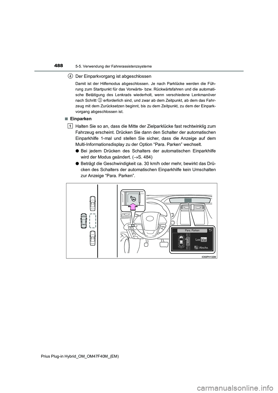 TOYOTA PRIUS PLUG-IN HYBRID 2023  Betriebsanleitungen (in German) 4885-5. Verwendung der Fahrerassistenzsysteme
Prius Plug-in Hybrid_OM_OM47F40M_(EM)
Der Einparkvorgang ist abgeschlossen
Damit ist der Hilfemodus abgeschlossen. Je nach Parklücke werden die Füh- 
ru