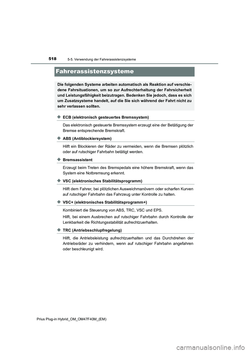 TOYOTA PRIUS PLUG-IN HYBRID 2023  Betriebsanleitungen (in German) 5185-5. Verwendung der Fahrerassistenzsysteme
Prius Plug-in Hybrid_OM_OM47F40M_(EM)
Fahrerassistenzsysteme
◆ECB (elektronisch gesteuertes Bremssystem)
Das elektronisch gesteuerte Bremssystem erzeugt