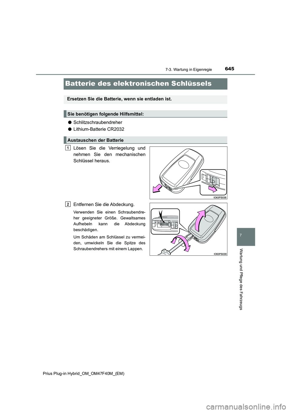 TOYOTA PRIUS PLUG-IN HYBRID 2023  Betriebsanleitungen (in German) 6457-3. Wartung in Eigenregie
Prius Plug-in Hybrid_OM_OM47F40M_(EM)
7
Wartung und Pflege des Fahrzeugs
Batterie des elektronischen Schlüssels
●Schlitzschraubendreher
●Lithium-Batterie CR2032
Lös
