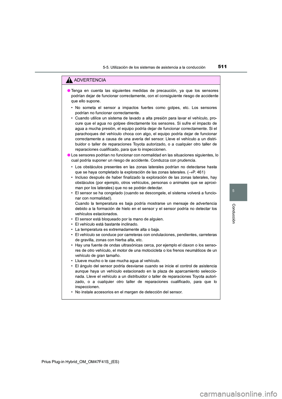 TOYOTA PRIUS PLUG-IN HYBRID 2023  Manual del propietario (in Spanish) 5115-5. Utilización de los sistemas de asistencia a la conducción
Prius Plug-in Hybrid_OM_OM47F41S_(ES)
5
Conducción
ADVERTENCIA
●Tenga en cuenta las siguientes medidas de precaución, ya que los