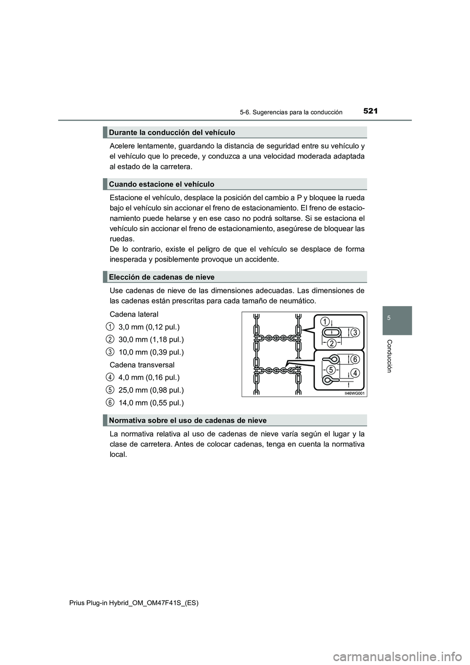 TOYOTA PRIUS PLUG-IN HYBRID 2023  Manual del propietario (in Spanish) 5215-6. Sugerencias para la conducción
5
Conducción
Prius Plug-in Hybrid_OM_OM47F41S_(ES)
Acelere lentamente, guardando la distancia de seguridad entre su vehículo y
el vehículo que lo precede, y 