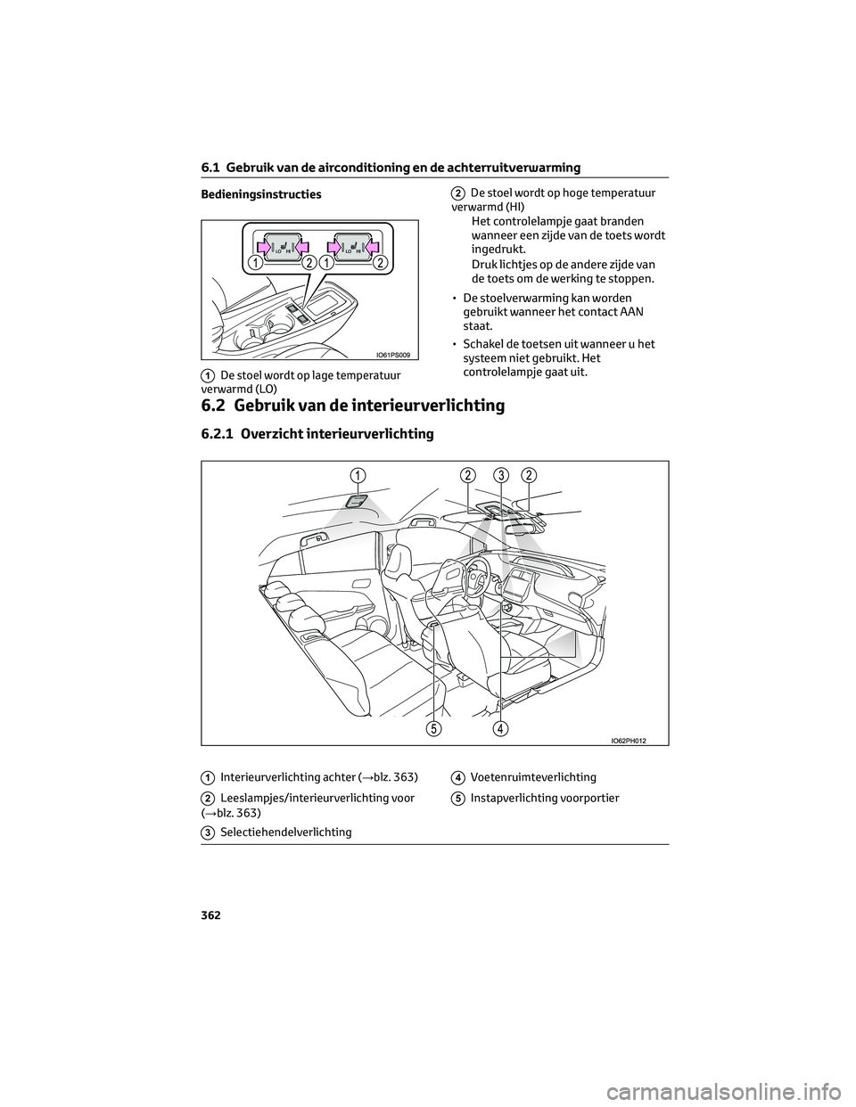 TOYOTA PRIUS PLUG-IN HYBRID 2023  Instructieboekje (in Dutch) Bedieningsinstructies
1De stoel wordt op lage temperatuur
verwarmd (LO)
2De stoel wordt op hoge temperatuur
verwarmd (HI)
Het controlelampje gaat branden
wanneer een zijde van de toets wordt
ingedrukt