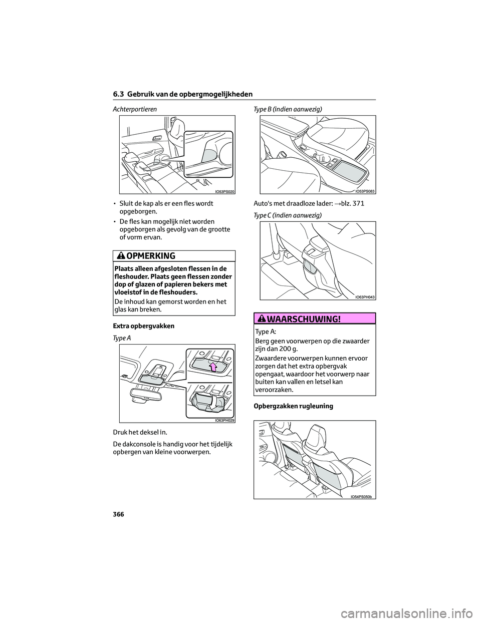 TOYOTA PRIUS PLUG-IN HYBRID 2023  Instructieboekje (in Dutch) Achterportieren
• Sluit de kap als er een fles wordtopgeborgen.
• De fles kan mogelijk niet worden opgeborgen als gevolg van de grootte
of vorm ervan.
OPMERKING
Plaats alleen afgesloten flessen in