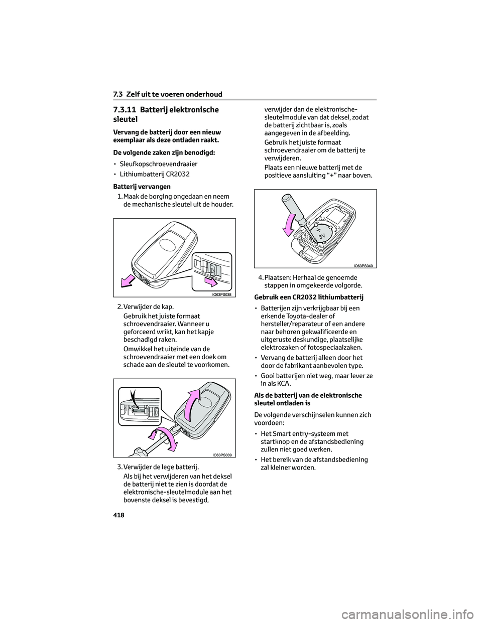 TOYOTA PRIUS PLUG-IN HYBRID 2023  Instructieboekje (in Dutch) 7.3.11 Batterij elektronische
sleutel
Vervang de batterij door een nieuw
exemplaar als deze ontladen raakt.
De volgende zaken zijn benodigd:
• Sleufkopschroevendraaier
• Lithiumbatterij CR2032
Bat