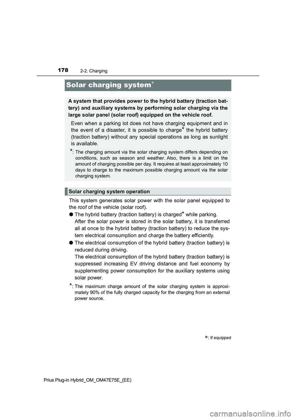 TOYOTA PRIUS PLUG-IN HYBRID 2022  Owners Manual 1782-2. Charging
Prius Plug-in Hybrid_OM_OM47E75E_(EE)
Solar charging system
This  system  generates  solar  power  with  the  solar  panel  equipped to
the roof of the vehicle (solar roof).
�OThe 
