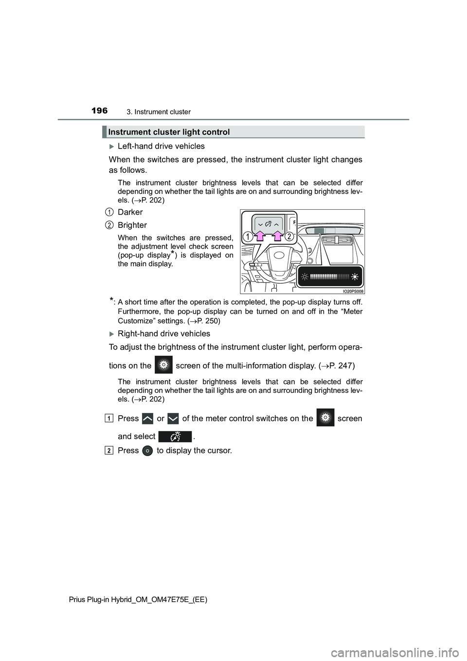 TOYOTA PRIUS PLUG-IN HYBRID 2022  Owners Manual 1963. Instrument cluster
Prius Plug-in Hybrid_OM_OM47E75E_(EE)
Left-hand drive vehicles
When  the switches are pressed,  the  instrument  cluster light changes
as follows.
The  instrument  cluster 