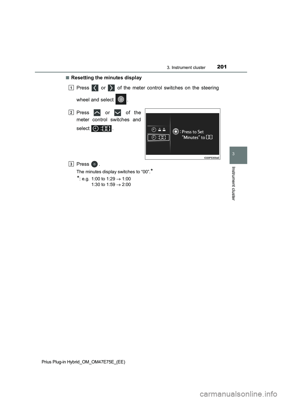 TOYOTA PRIUS PLUG-IN HYBRID 2022  Owners Manual 2013. Instrument cluster
3
Instrument cluster
Prius Plug-in Hybrid_OM_OM47E75E_(EE)�Q
Resetting the minutes display
Press    or    of  the  meter  control  switches  on  the  steering
wheel and select