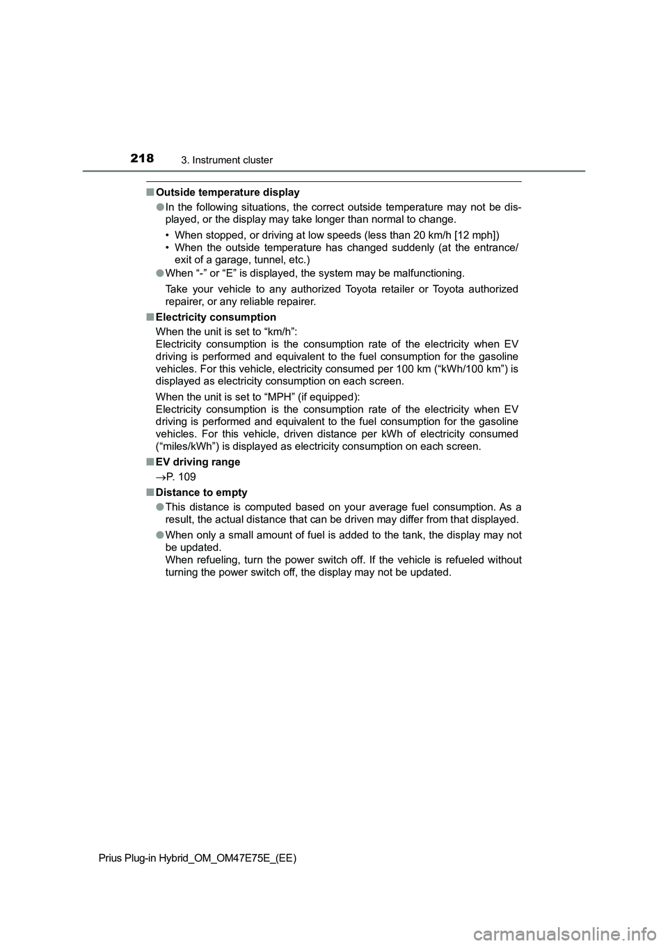 TOYOTA PRIUS PLUG-IN HYBRID 2022  Owners Manual 2183. Instrument cluster
Prius Plug-in Hybrid_OM_OM47E75E_(EE)
�QOutside temperature display
�OIn  the  following  situations,  the  correct  outside  temperature  may  not  be  dis-
played, or the di