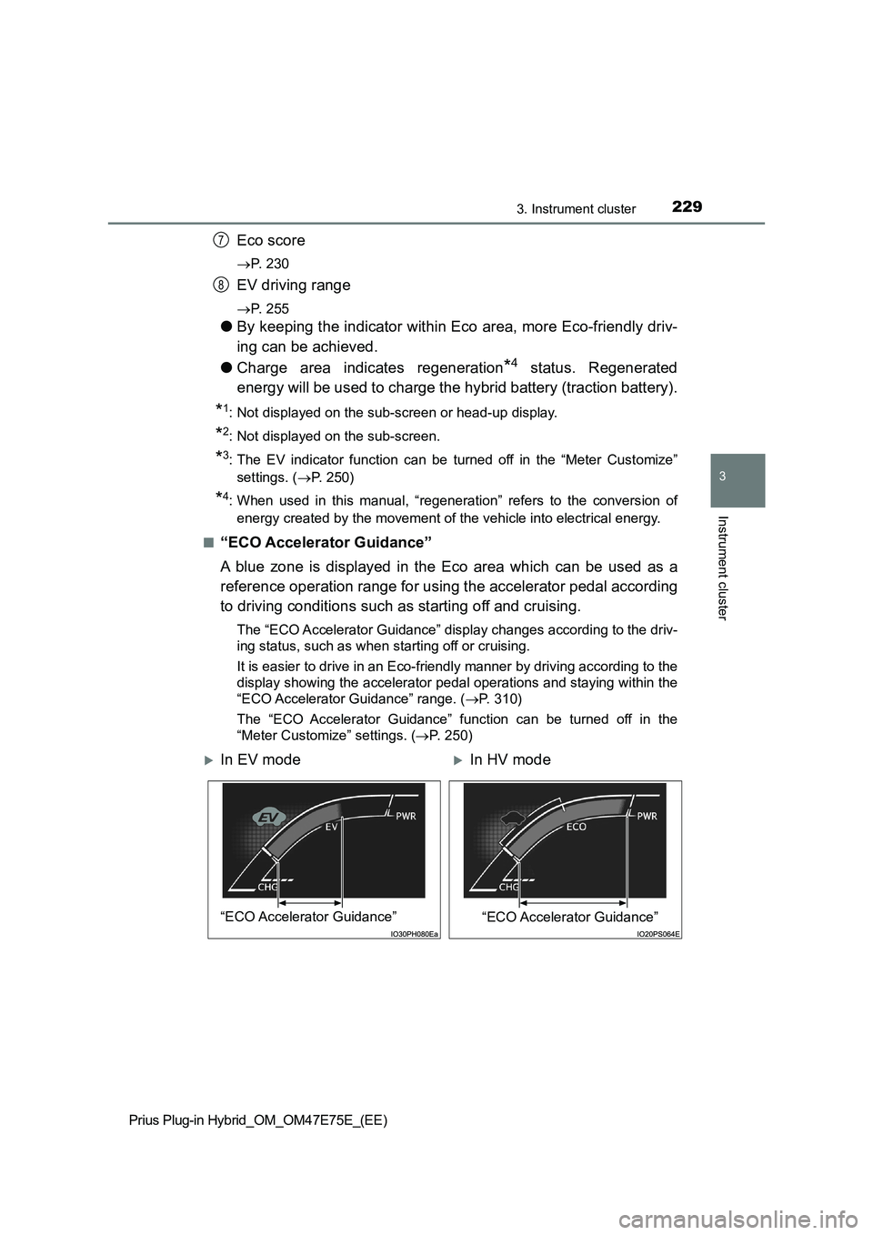 TOYOTA PRIUS PLUG-IN HYBRID 2022  Owners Manual 2293. Instrument cluster
3
Instrument cluster
Prius Plug-in Hybrid_OM_OM47E75E_(EE)
Eco score
P.   2 3 0
EV driving range
P.   2 5 5
�OBy keeping the indicator within Eco area, more Eco-friendly