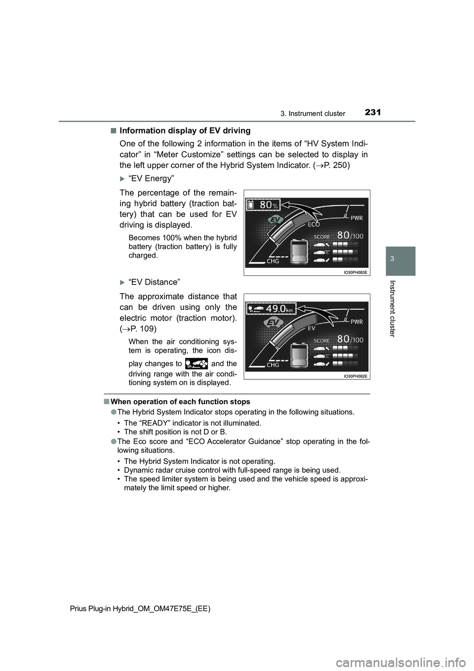 TOYOTA PRIUS PLUG-IN HYBRID 2022  Owners Manual 2313. Instrument cluster
3
Instrument cluster
Prius Plug-in Hybrid_OM_OM47E75E_(EE)�Q
Information display of EV driving
One of the following 2 information in the items of “HV System Indi-
cator”  